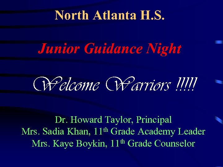 North Atlanta H. S. Junior Guidance Night Welcome Warriors !!!!! Dr. Howard Taylor, Principal