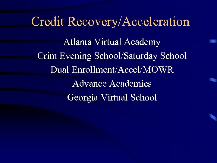 Credit Recovery/Acceleration Atlanta Virtual Academy Crim Evening School/Saturday School Dual Enrollment/Accel/MOWR Advance Academies Georgia