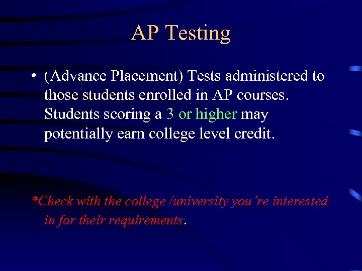 AP Testing • (Advance Placement) Tests administered to those students enrolled in AP courses.