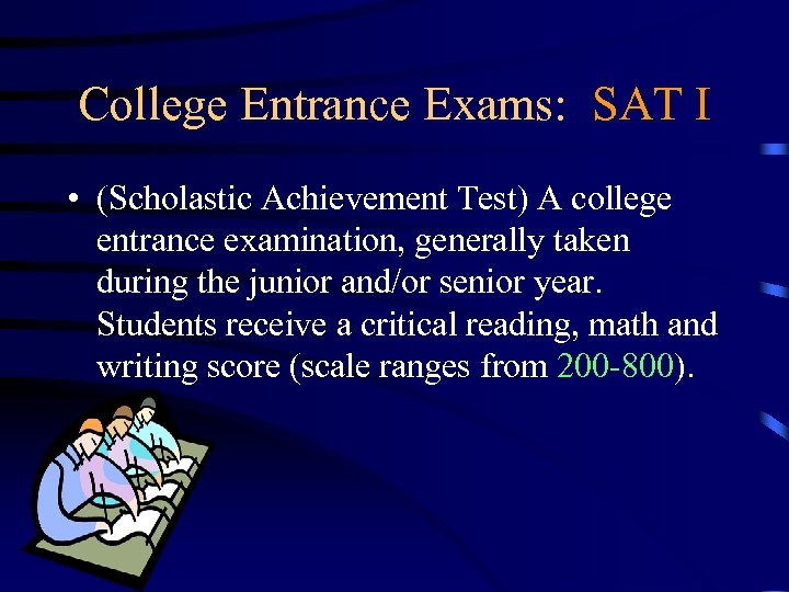 College Entrance Exams: SAT I • (Scholastic Achievement Test) A college entrance examination, generally