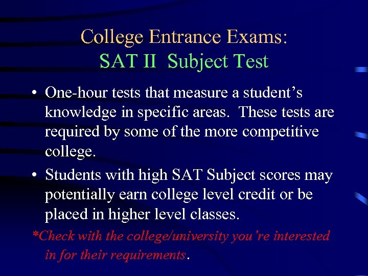 College Entrance Exams: SAT II Subject Test • One-hour tests that measure a student’s