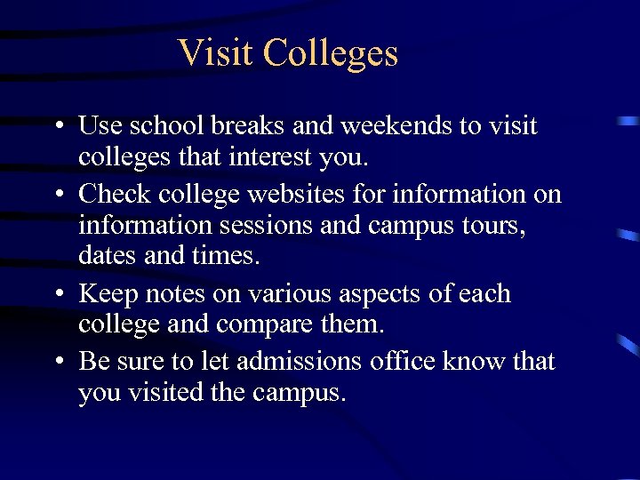 Visit Colleges • Use school breaks and weekends to visit colleges that interest you.