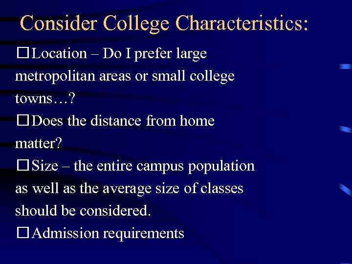 Consider College Characteristics: Location – Do I prefer large metropolitan areas or small college