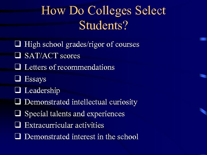 How Do Colleges Select Students? q q q q q High school grades/rigor of