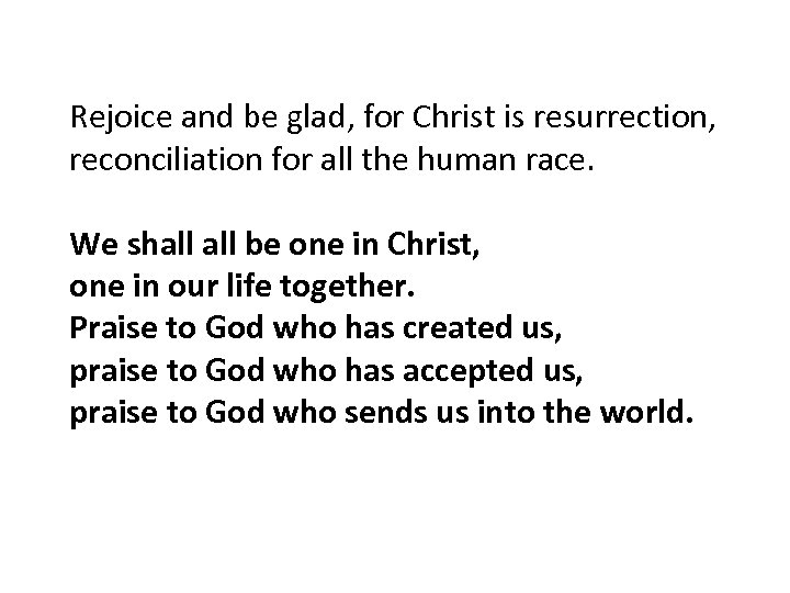 Rejoice and be glad, for Christ is resurrection, reconciliation for all the human race.