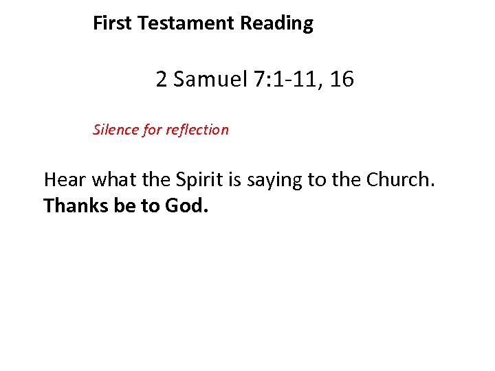 First Testament Reading 2 Samuel 7: 1 -11, 16 Silence for reflection Hear what