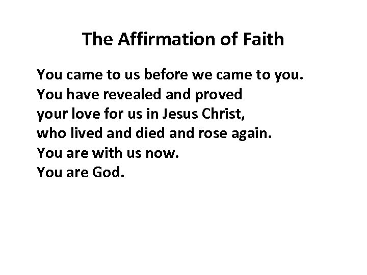 The Affirmation of Faith You came to us before we came to you. You