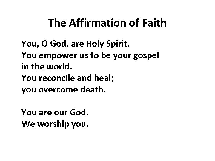 The Affirmation of Faith You, O God, are Holy Spirit. You empower us to