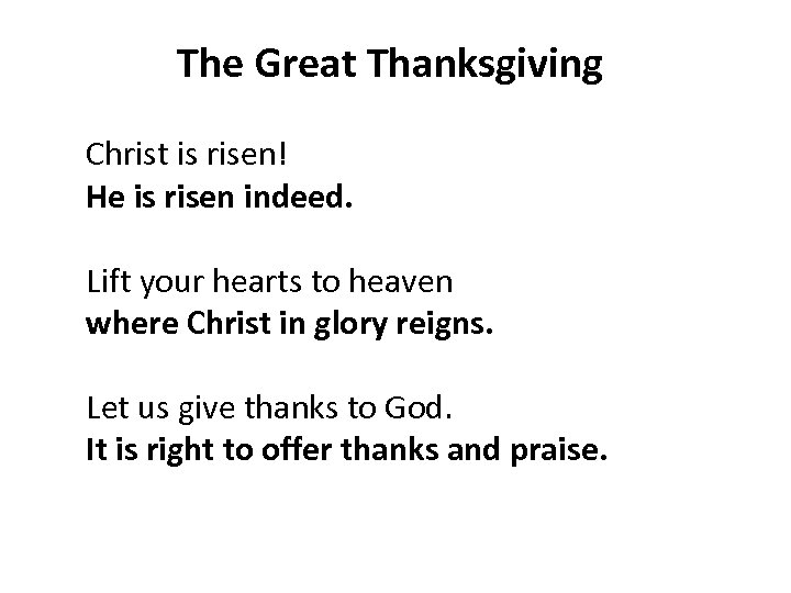 The Great Thanksgiving Christ is risen! He is risen indeed. Lift your hearts to