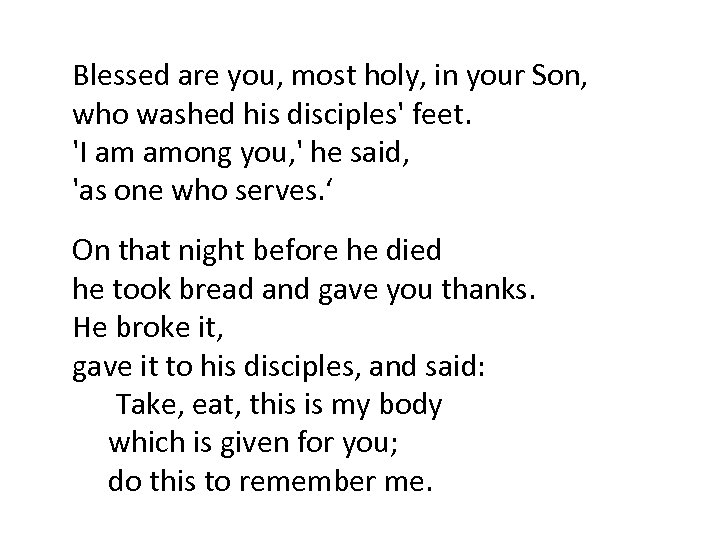 Blessed are you, most holy, in your Son, who washed his disciples' feet. 'I