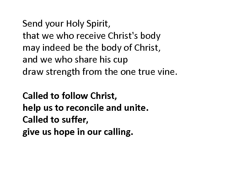 Send your Holy Spirit, that we who receive Christ's body may indeed be the