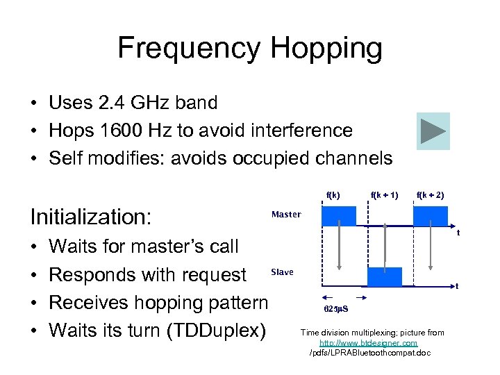 Frequency Hopping • Uses 2. 4 GHz band • Hops 1600 Hz to avoid