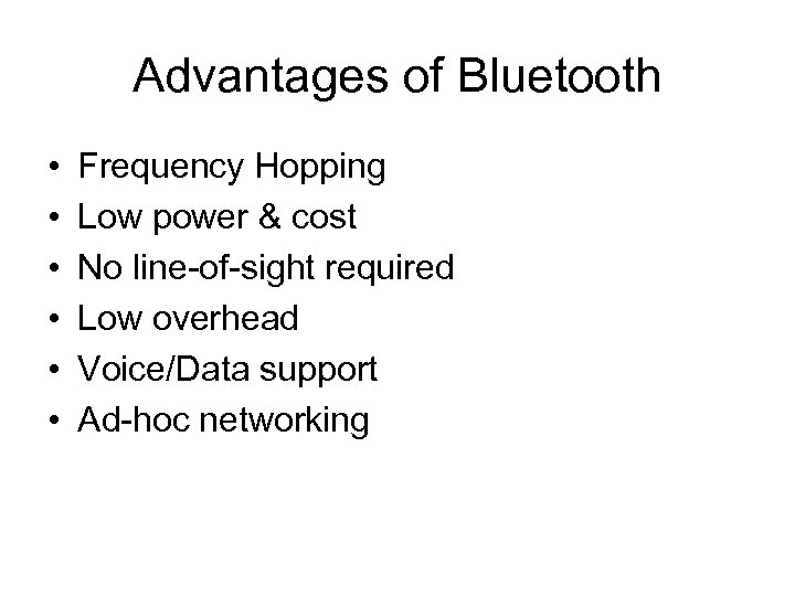 Advantages of Bluetooth • • • Frequency Hopping Low power & cost No line-of-sight