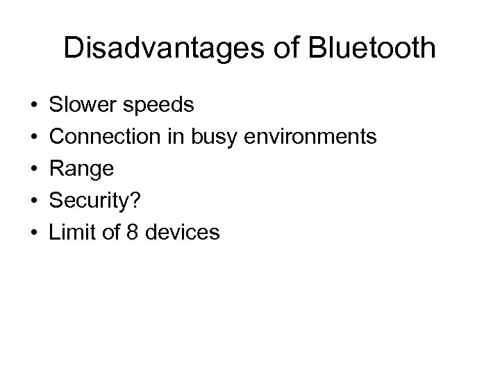 Disadvantages of Bluetooth • • • Slower speeds Connection in busy environments Range Security?
