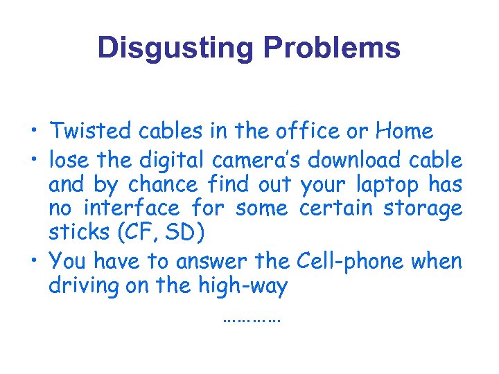 Disgusting Problems • Twisted cables in the office or Home • lose the digital