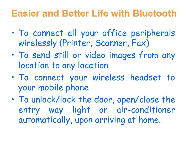 Easier and Better Life with Bluetooth • To connect all your office peripherals wirelessly