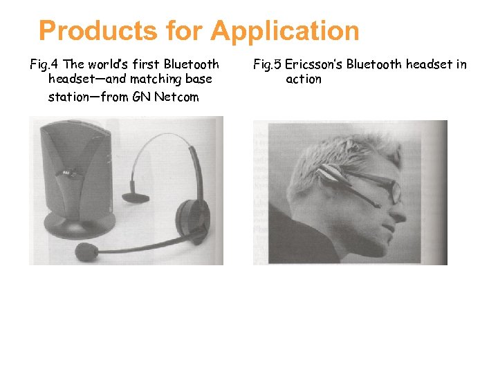 Products for Application Fig. 4 The world’s first Bluetooth headset—and matching base station—from GN