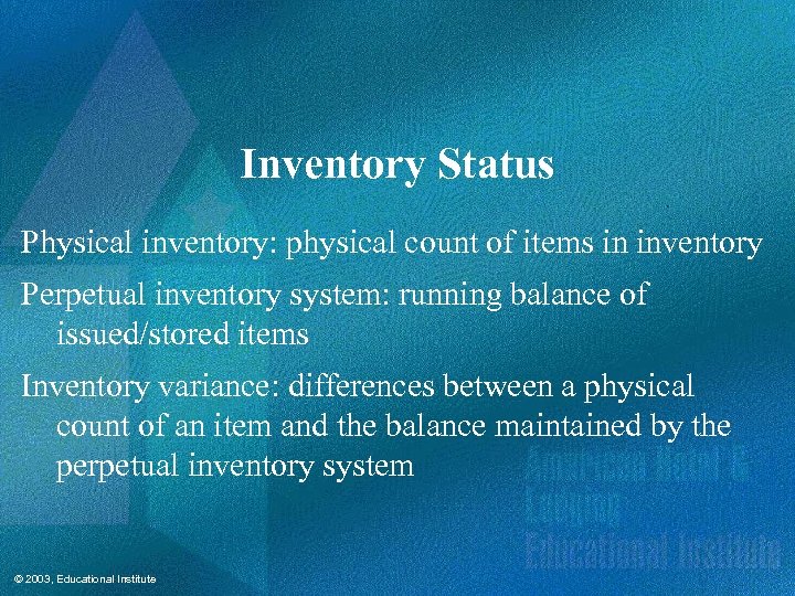 Inventory Status Physical inventory: physical count of items in inventory Perpetual inventory system: running