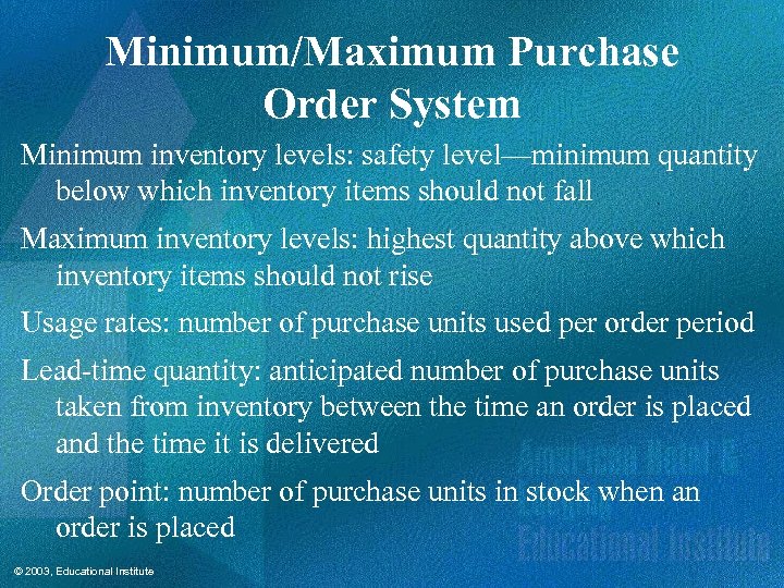 Minimum/Maximum Purchase Order System Minimum inventory levels: safety level—minimum quantity below which inventory items