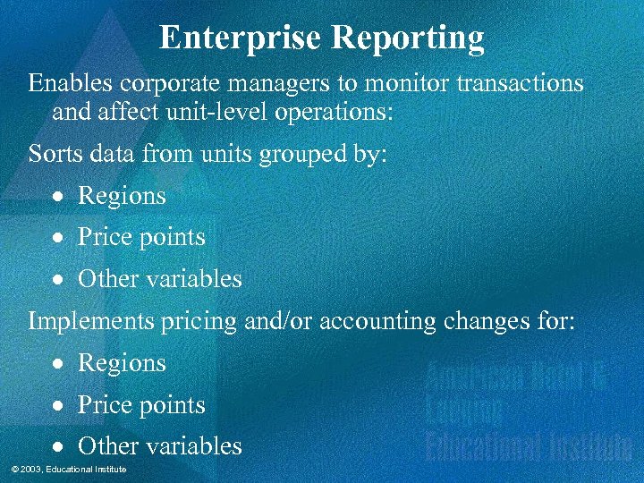 Enterprise Reporting Enables corporate managers to monitor transactions and affect unit-level operations: Sorts data