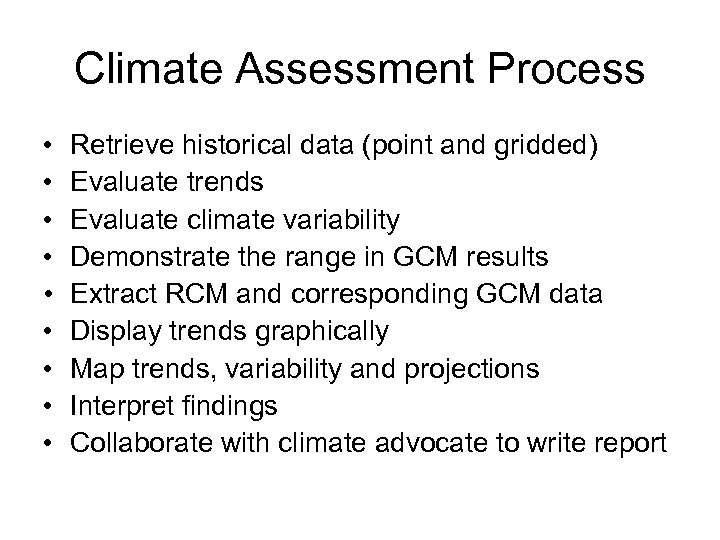 Climate Assessment Process • • • Retrieve historical data (point and gridded) Evaluate trends