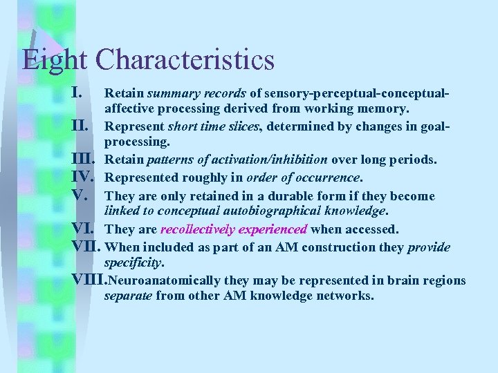 Eight Characteristics I. Retain summary records of sensory-perceptual-conceptualaffective processing derived from working memory. II.