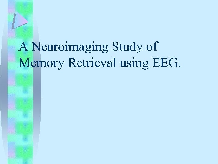 A Neuroimaging Study of Memory Retrieval using EEG. 