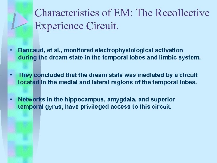 Characteristics of EM: The Recollective Experience Circuit. • Bancaud, et al. , monitored electrophysiological