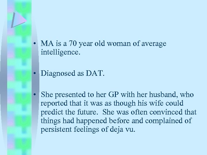  • MA is a 70 year old woman of average intelligence. • Diagnosed