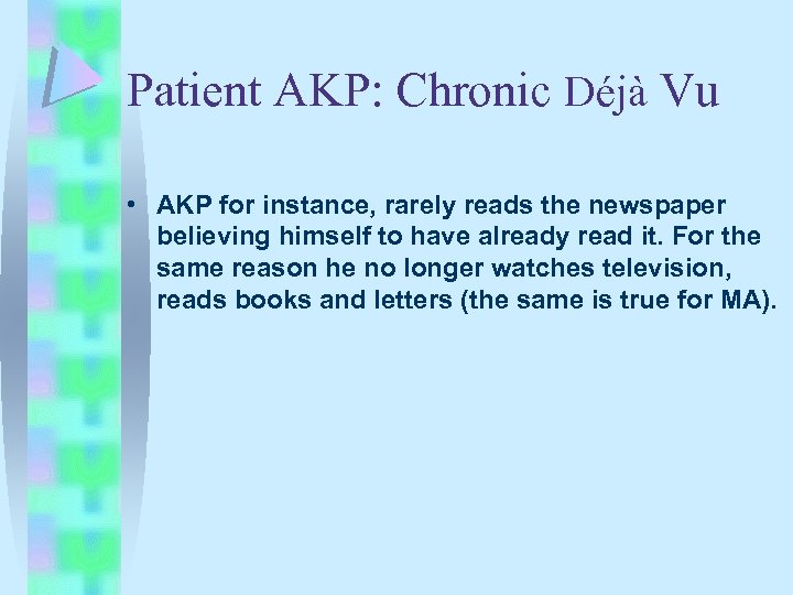 Patient AKP: Chronic Déjà Vu • AKP for instance, rarely reads the newspaper believing