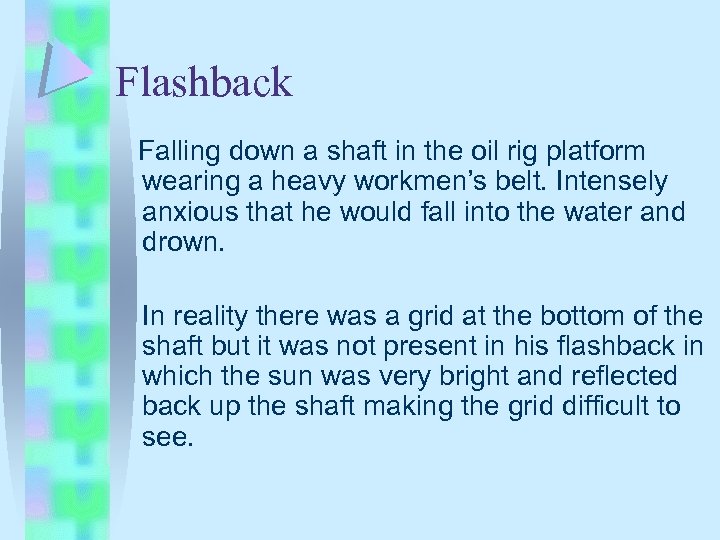Flashback Falling down a shaft in the oil rig platform wearing a heavy workmen’s