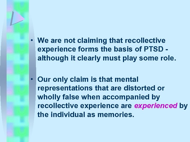  • We are not claiming that recollective experience forms the basis of PTSD