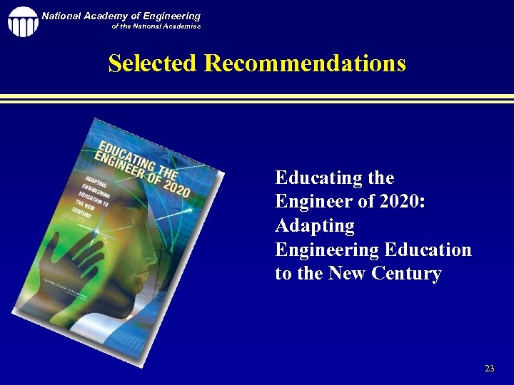 National Academy of Engineering of the National Academies Selected Recommendations Educating the Engineer of