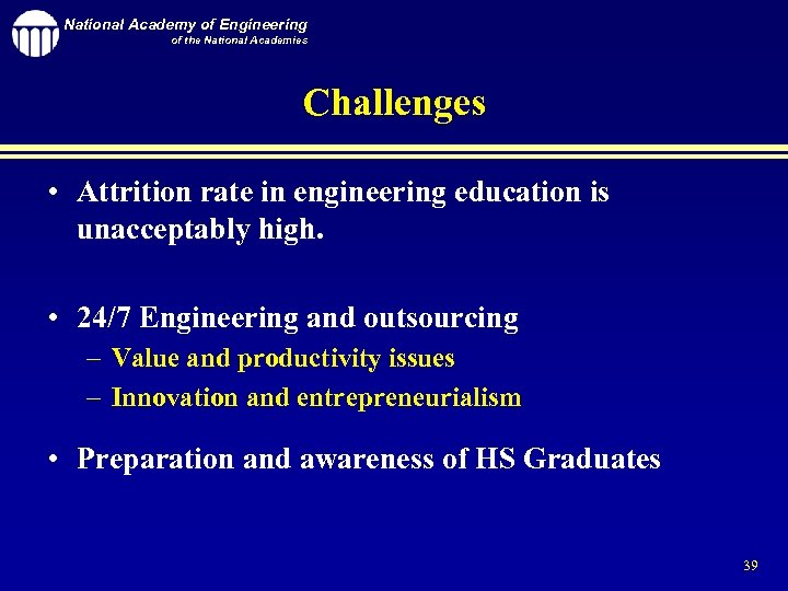 National Academy of Engineering of the National Academies Challenges • Attrition rate in engineering