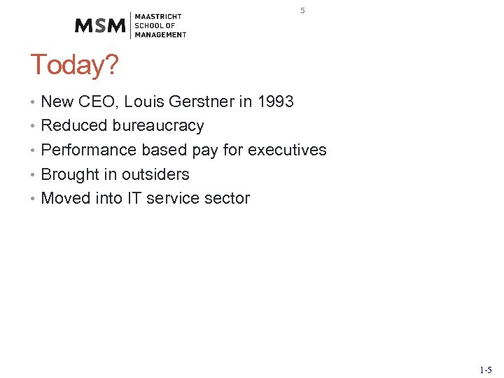 5 Today? • New CEO, Louis Gerstner in 1993 • Reduced bureaucracy • Performance