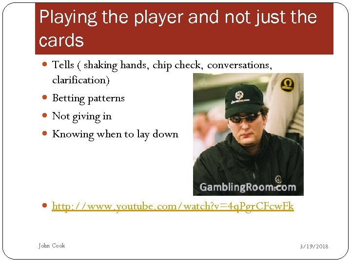 Playing the player and not just the cards Tells ( shaking hands, chip check,