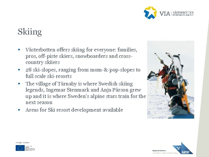 Skiing § § Västerbotten offers skiing for everyone: families, pros, off-piste skiers, snowboarders and