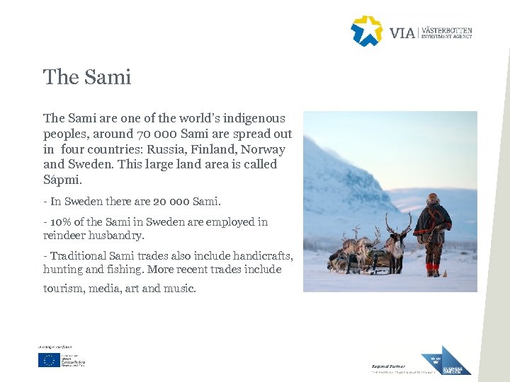 The Sami are one of the world’s indigenous peoples, around 70 000 Sami are