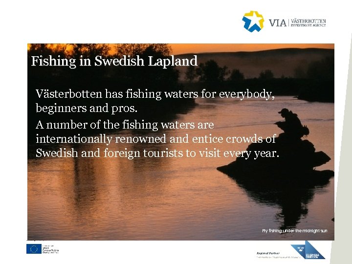 Fishing in Swedish Lapland Västerbotten has fishing waters for everybody, beginners and pros. A