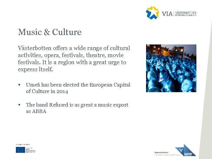 Music & Culture Västerbotten offers a wide range of cultural activities, opera, festivals, theatre,