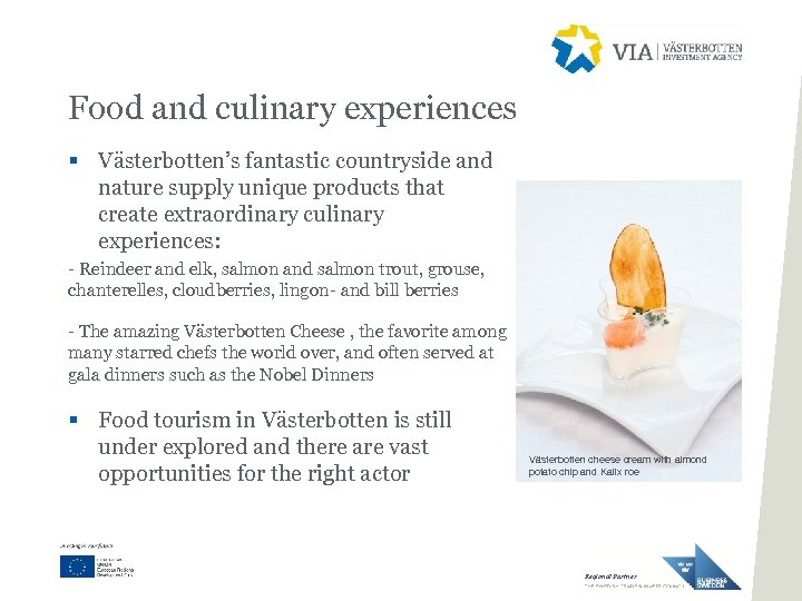 Food and culinary experiences § Västerbotten’s fantastic countryside and nature supply unique products that