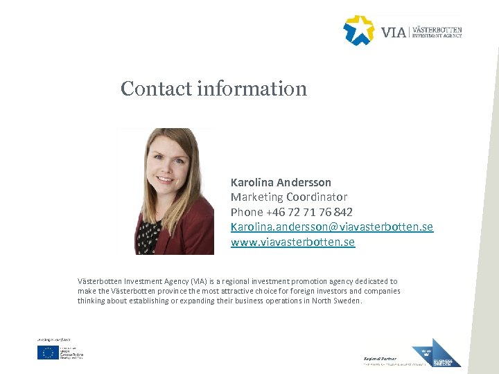 Contact information Contactinformation: Karolina Andersson Marketing Coordinator Phone +46 72 71 76 842 Karolina.