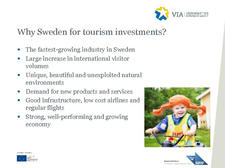 Why Sweden for tourism investments? § The fastest-growing industry in Sweden § Large increase