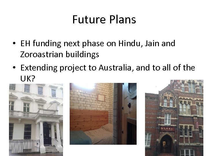 Future Plans • EH funding next phase on Hindu, Jain and Zoroastrian buildings •