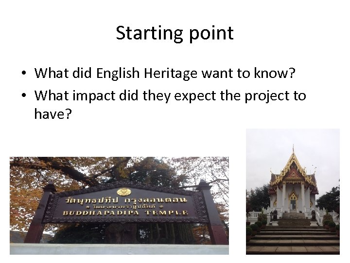 Starting point • What did English Heritage want to know? • What impact did