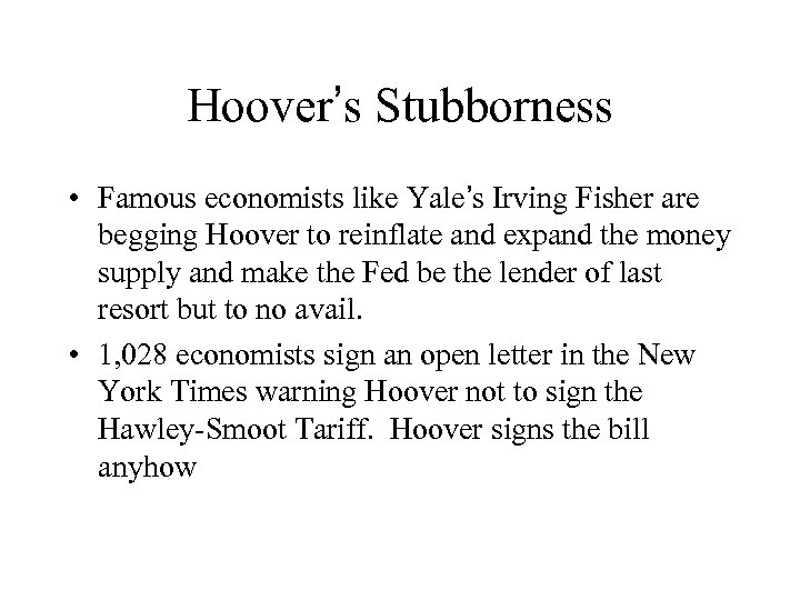 Hoover’s Stubborness • Famous economists like Yale’s Irving Fisher are begging Hoover to reinflate