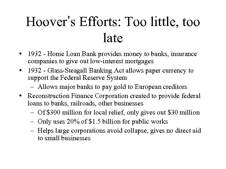 Hoover’s Efforts: Too little, too late • 1932 - Home Loan Bank provides money