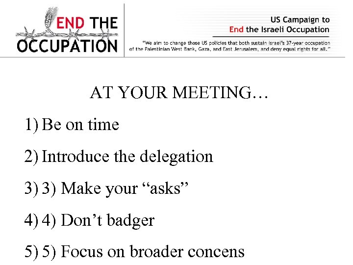 AT YOUR MEETING… 1) Be on time 2) Introduce the delegation 3) 3) Make