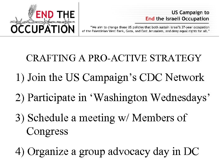 CRAFTING A PRO-ACTIVE STRATEGY 1) Join the US Campaign’s CDC Network 2) Participate in