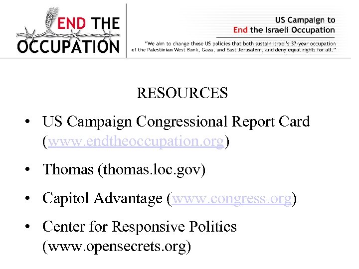 RESOURCES • US Campaign Congressional Report Card (www. endtheoccupation. org) • Thomas (thomas. loc.